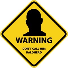 WARNING - DON'T CALL HIM BALDHEAD